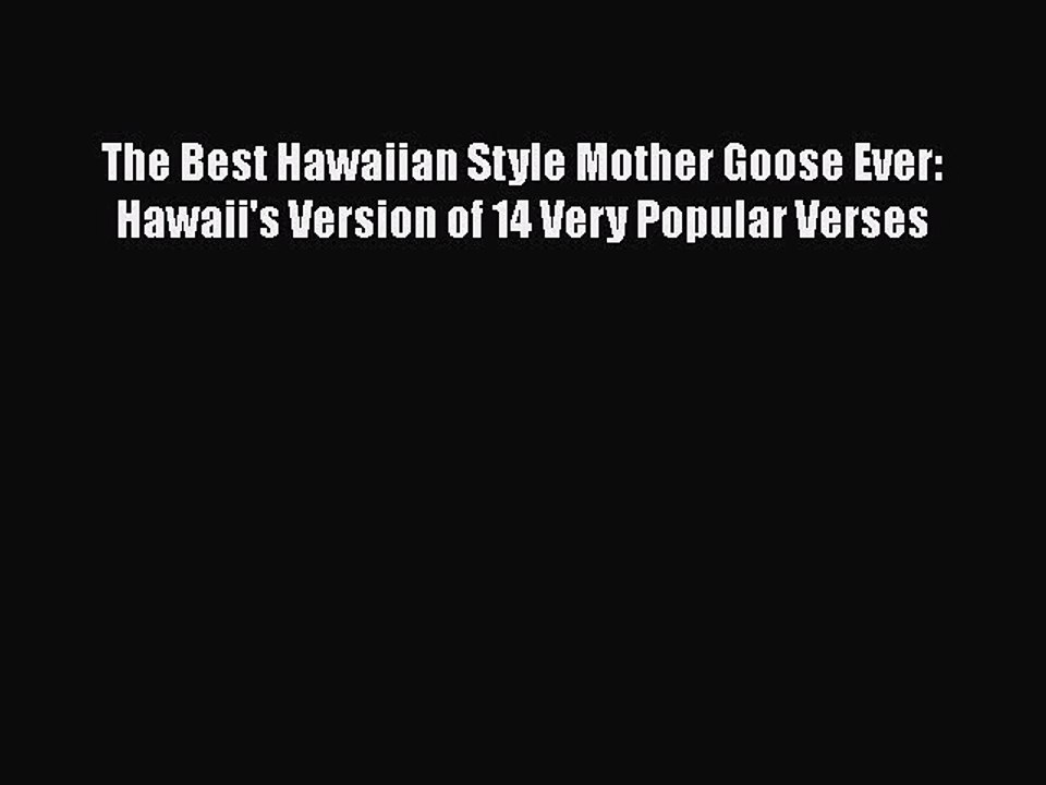 Read Books The Best Hawaiian Style Mother Goose Ever: Hawaii's Version of 14 Very Popular Verses