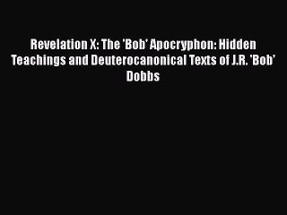 Read Books Revelation X: The 'Bob' Apocryphon: Hidden Teachings and Deuterocanonical Texts