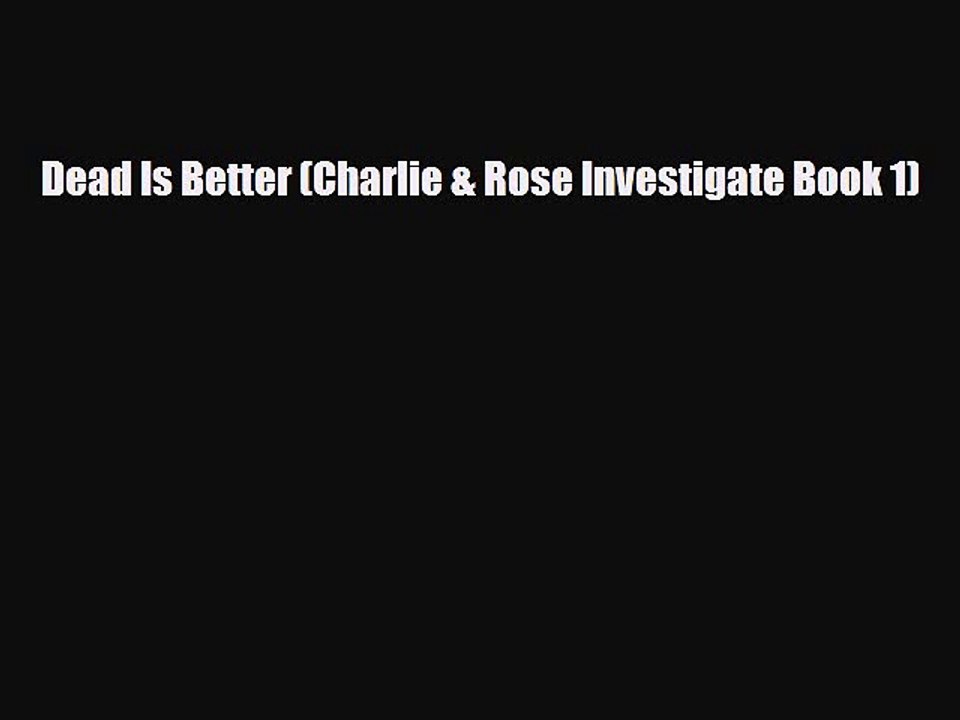 Read Books Dead Is Better (Charlie & Rose Investigate Book 1) E-Book Free