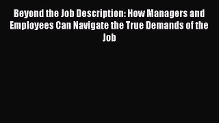Read Beyond the Job Description: How Managers and Employees Can Navigate the True Demands of