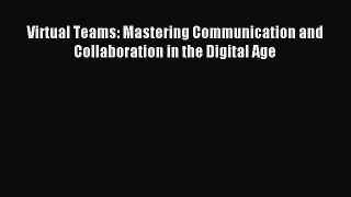 Read Virtual Teams: Mastering Communication and Collaboration in the Digital Age Ebook Free