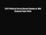 Read Books 2012 Political Circus Barack Obama vs. Mitt Romney Paper Dolls ebook textbooks