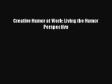 Download Books Creative Humor at Work: Living the Humor Perspective PDF Online