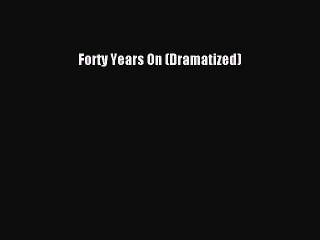 Read Books Forty Years On (Dramatized) ebook textbooks