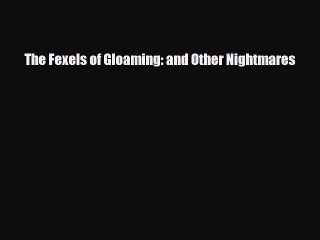 Read Books The Fexels of Gloaming: and Other Nightmares ebook textbooks