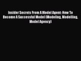 Download Insider Secrets From A Model Agent: How To Become A Successful Model (Modeling Modelling