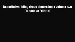 PDF Beautiful wedding dress picture book Volume two (Japanese Edition)  Read Online