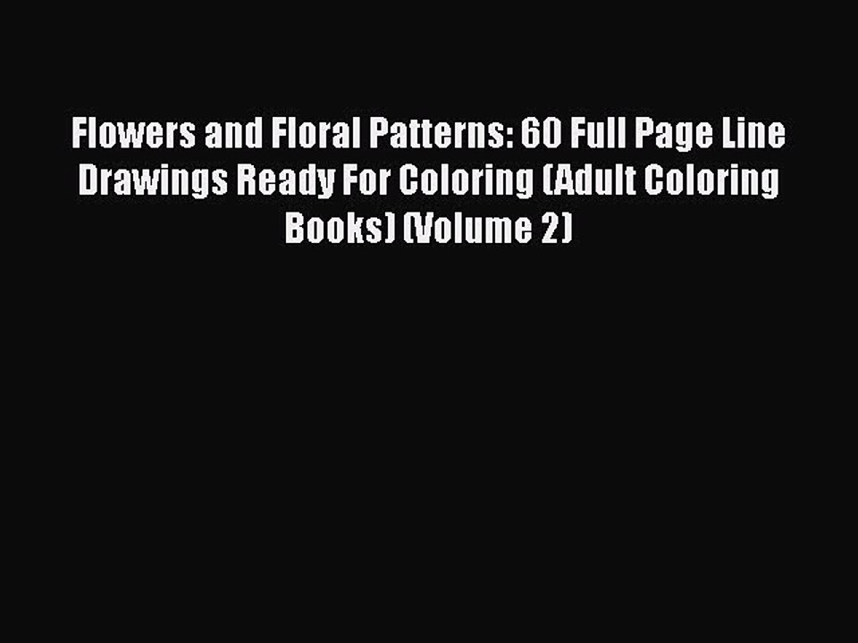 Read Books Flowers and Floral Patterns: 60 Full Page Line Drawings Ready For Coloring (Adult