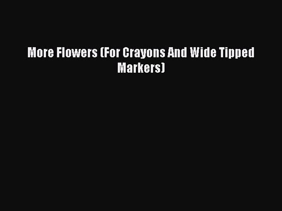 Read Books More Flowers (For Crayons And Wide Tipped Markers) E-Book Free