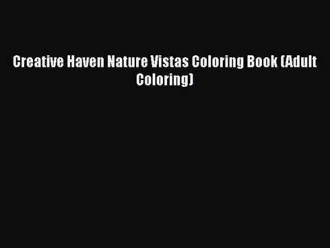 Read Books Creative Haven Nature Vistas Coloring Book (Adult Coloring) ebook textbooks