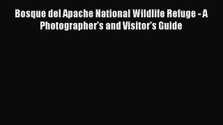 Download Bosque del Apache National Wildlife Refuge - A Photographer's and Visitor's Guide