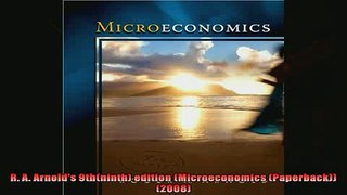 For you  R A Arnolds 9thninth edition Microeconomics Paperback2008