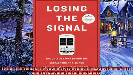 Enjoyed read  Losing the Signal The Untold Story Behind the Extraordinary Rise and Spectacular Fall of