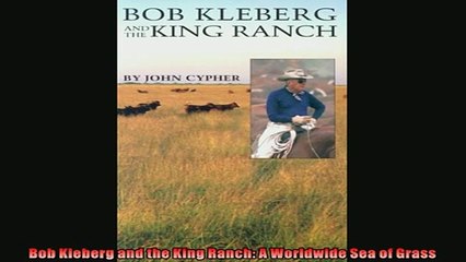 For you  Bob Kleberg and the King Ranch A Worldwide Sea of Grass