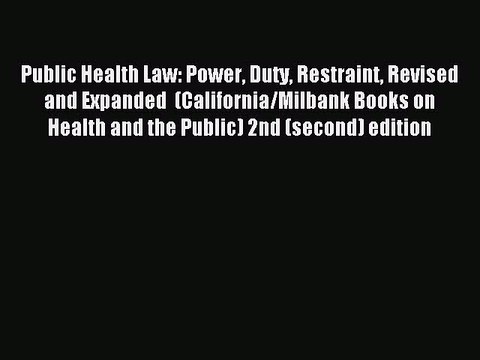 Read Public Health Law: Power Duty Restraint Revised and Expanded (California/Milbank Books