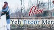 Yeh Fitoor Mera - Fitoor - Aditya Roy Kapur, Katrina Kaif - Arijit Singh - Amit Trivedi