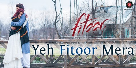 Yeh Fitoor Mera - Fitoor - Aditya Roy Kapur, Katrina Kaif - Arijit Singh - Amit Trivedi