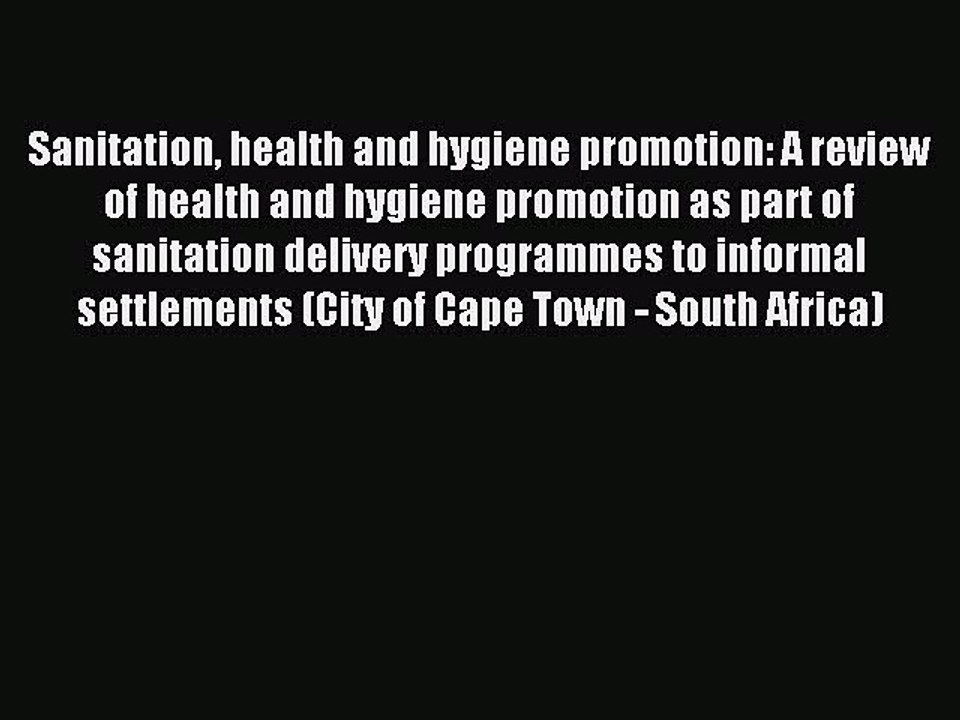 Read Sanitation health and hygiene promotion: A review of health and hygiene promotion as part