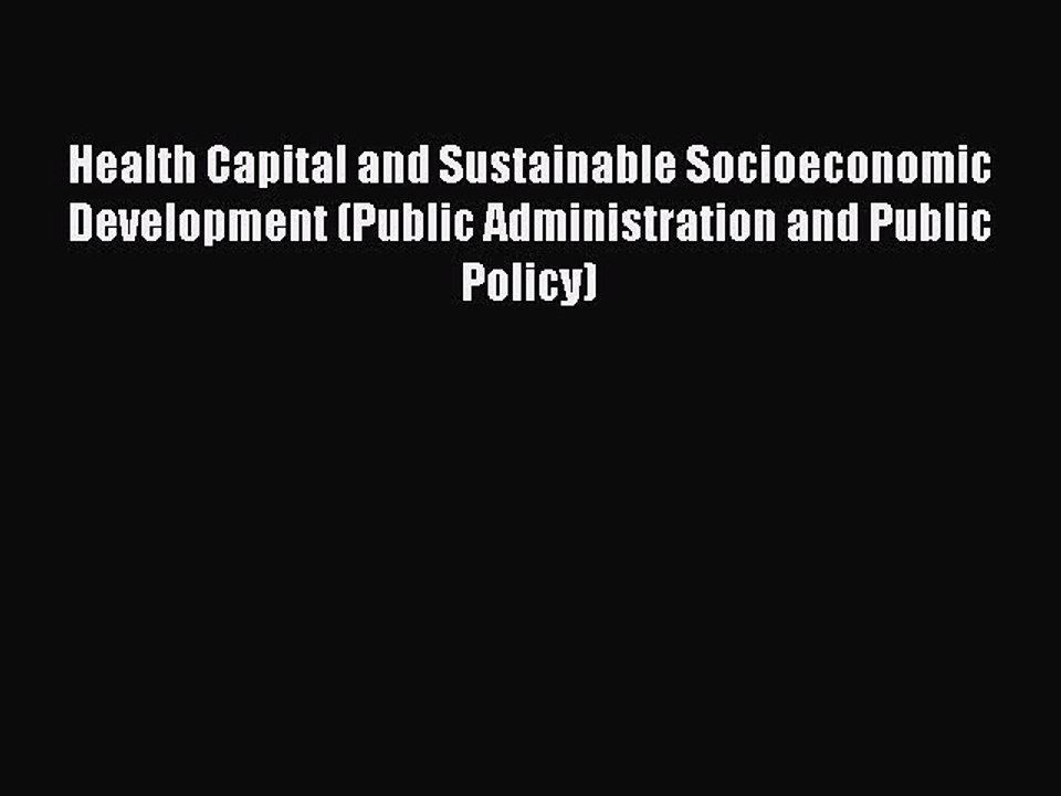 Read Health Capital and Sustainable Socioeconomic Development (Public Administration and Public