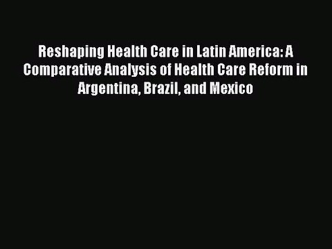 Read Reshaping Health Care in Latin America: A Comparative Analysis of Health Care Reform in