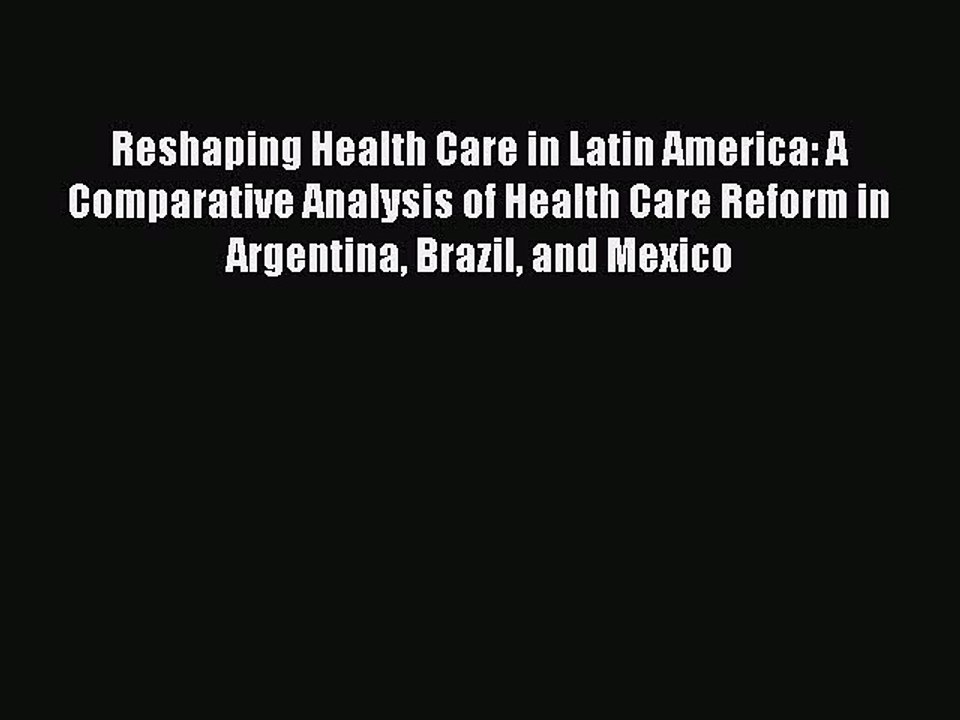 Read Reshaping Health Care in Latin America: A Comparative Analysis of Health Care Reform in