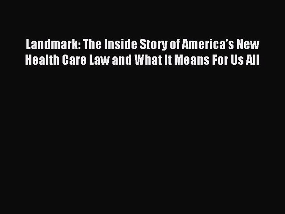 Read Landmark: The Inside Story of America's New Health Care Law and What It Means For Us All