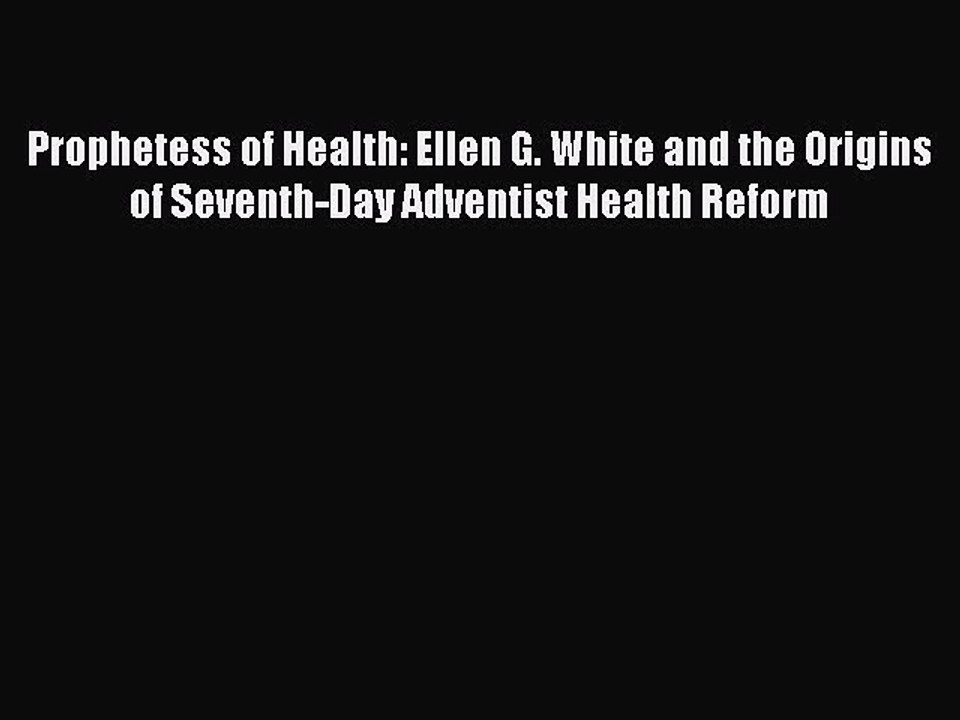 Read Prophetess of Health: Ellen G. White and the Origins of Seventh-Day Adventist Health Reform