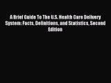 Read A Brief Guide To The U.S. Health Care Delivery System: Facts Definitions and Statistics