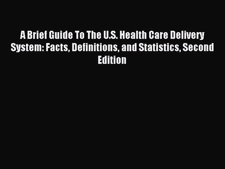 Read A Brief Guide To The U.S. Health Care Delivery System: Facts Definitions and Statistics