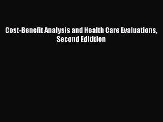 Read Cost-Benefit Analysis and Health Care Evaluations Second Editition Ebook Free
