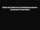 Download Health and Health Care In Developing Countries: Sociological Perspectives Ebook Free