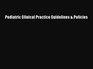 Read Pediatric Clinical Practice Guidelines & Policies Ebook Free