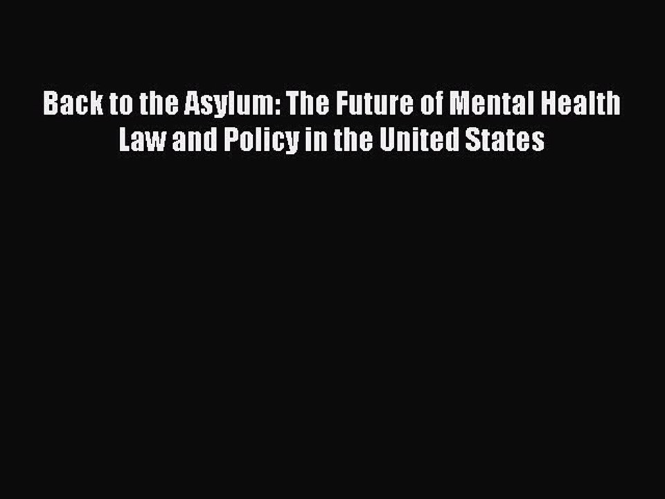 Read Back to the Asylum: The Future of Mental Health Law and Policy in the United States Ebook