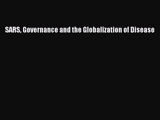Download SARS Governance and the Globalization of Disease PDF Online