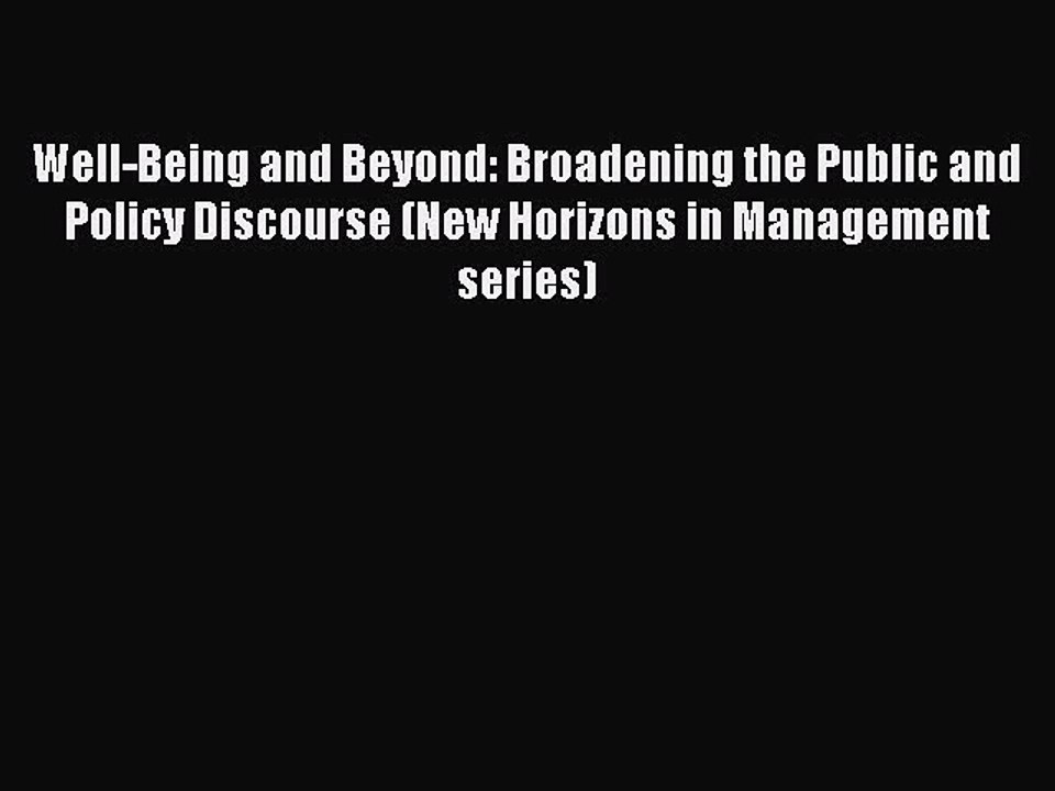 Read Well-Being and Beyond: Broadening the Public and Policy Discourse (New Horizons in Management