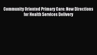 Read Community Oriented Primary Care: New Directions for Health Services Delivery Ebook Online