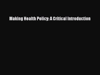 Read Making Health Policy: A Critical Introduction Ebook Free