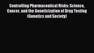 Read Controlling Pharmaceutical Risks: Science Cancer and the Geneticization of Drug Testing