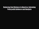 Read Reducing Gun Violence in America: Informing Policy with Evidence and Analysis Ebook Free