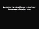 [PDF] Combatting Disruptive Change: Beating Unruly Competition at Their Own Game Read Online
