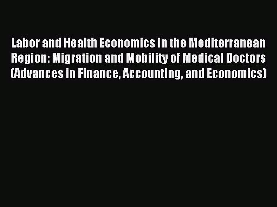 Read Labor and Health Economics in the Mediterranean Region: Migration and Mobility of Medical