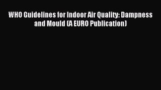 Read WHO Guidelines for Indoor Air Quality: Dampness and Mould (A EURO Publication) Ebook Free