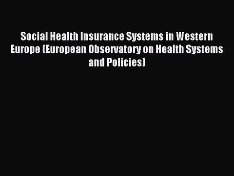 Read Social Health Insurance Systems in Western Europe (European Observatory on Health Systems