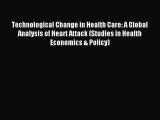 Read Technological Change in Health Care: A Global Analysis of Heart Attack (Studies in Health