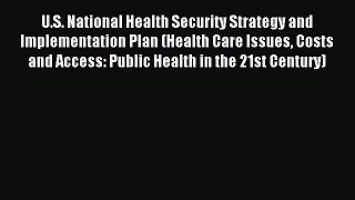 Read U.S. National Health Security Strategy and Implementation Plan (Health Care Issues Costs
