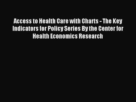 Read Access to Health Care with Charts - The Key Indicators for Policy Series By the Center