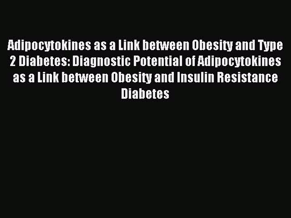 Read Adipocytokines as a Link between Obesity and Type 2 Diabetes: Diagnostic Potential of