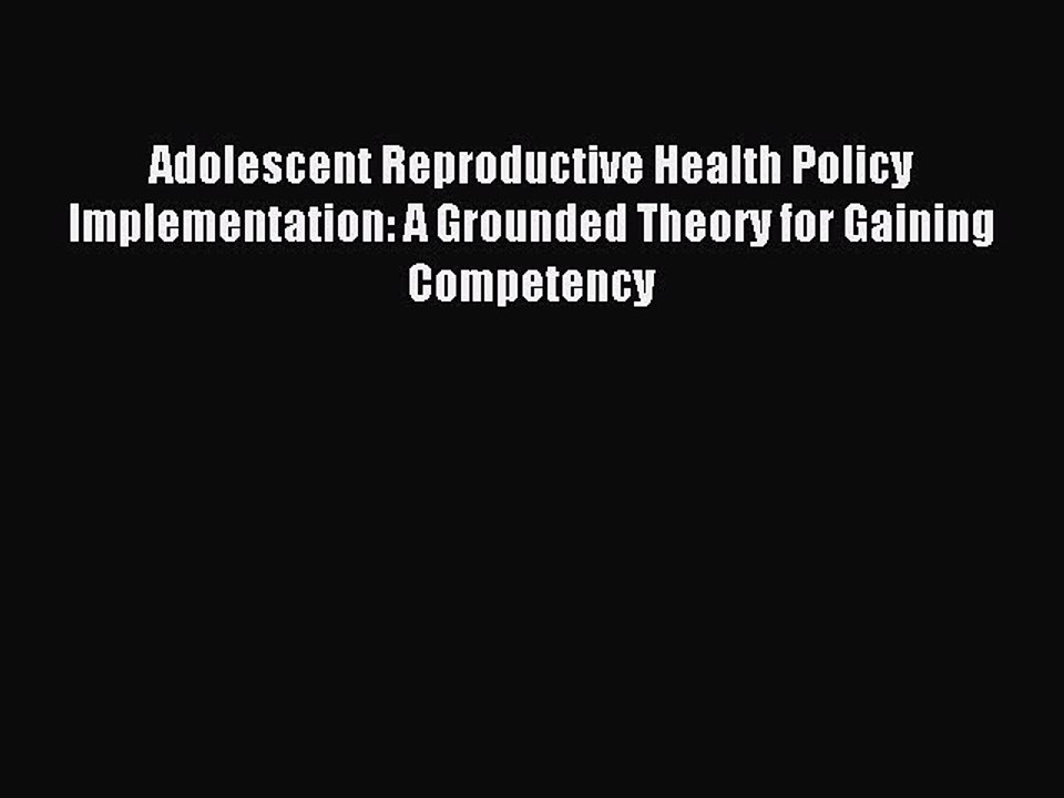 Read Adolescent Reproductive Health Policy Implementation: A Grounded Theory for Gaining Competency