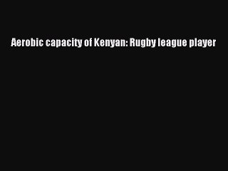 Read Aerobic capacity of Kenyan: Rugby league player Ebook Free