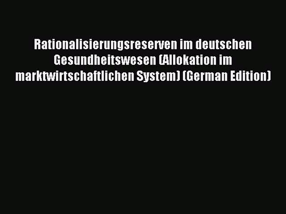 Read Rationalisierungsreserven im deutschen Gesundheitswesen (Allokation im marktwirtschaftlichen